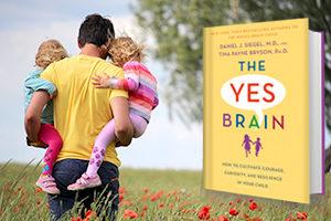 The Yes Brain: How to Cultivate Courage, Curiosity, and Resilience in Your Child